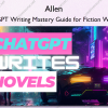 ChatGPT Writing Mastery Guide for Fiction Writers