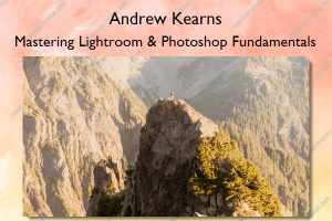 Mastering Lightroom & Photoshop Fundamentals