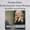 Finally Get Organized: Simple Photography Workflow and Archiving – Kristina Sherk