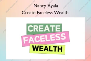 Create Faceless Wealth – Nancy Ayala