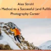 The Method to a Successful (and Fulfilling) Photography Career – Alex Strohl