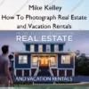 How To Photograph Real Estate and Vacation Rentals – Mike Kelley