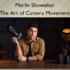 The Art of Camera Movement – Merlin Showalter