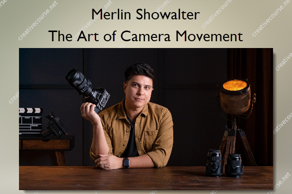 The Art of Camera Movement – Merlin Showalter