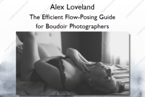 The Efficient Flow-Posing Guide for Boudoir Photographers – Alex Loveland