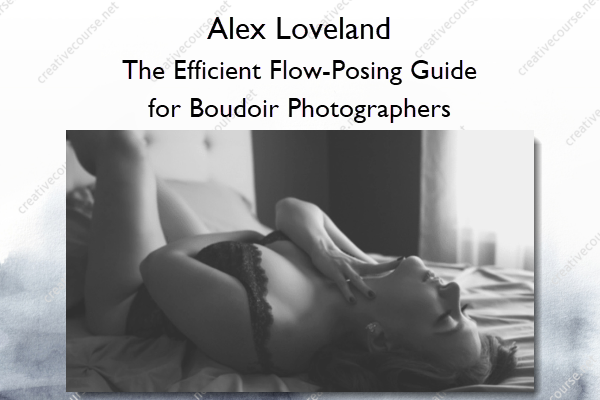 The Efficient Flow-Posing Guide for Boudoir Photographers – Alex Loveland