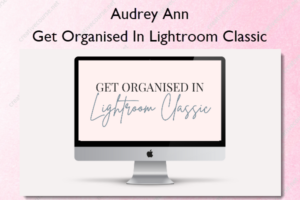 Get Organised In Lightroom Classic – Audrey Ann