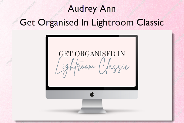 Get Organised In Lightroom Classic – Audrey Ann