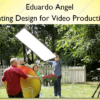 Lighting Design for Video Productions – Eduardo Angel
