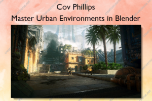 Master Urban Environments in Blender – Cov Phillips