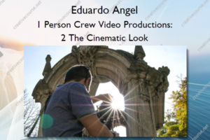 1 Person Crew Video Productions: 2 The Cinematic Look – Eduardo Angel