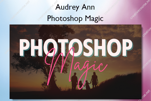 Photoshop Magic – Audrey Ann