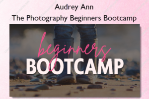 The Photography Beginners Bootcamp – Audrey Ann