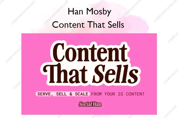 Content That Sells – Han Mosby