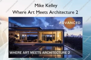 Where Art Meets Architecture 2: How To Photograph Luxury Homes and Advanced Photoshop Techniques – Mike Kelley