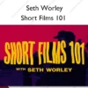 Short Films 101 – Seth Worley
